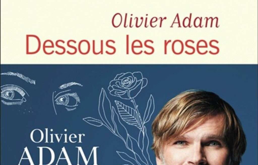 «Dessous les roses», Olivier Adam