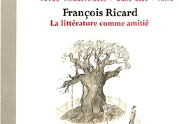 «François Ricard. La littérature comme amitié», L’Atelier du roman