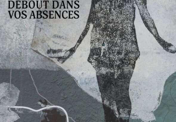 «Debout dans vos absences», Mélanie Noël