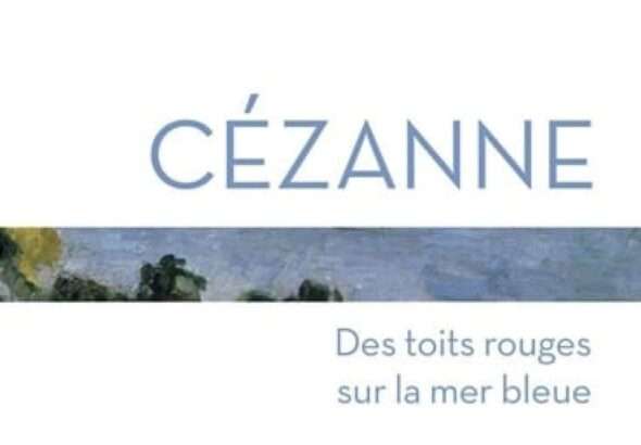 «Cézanne. Des toits rouges sur la mer bleue»: dialogue avec Cézanne