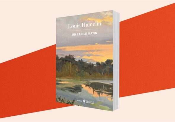 Le roman du mois : Un lac le matin, de Louis Hamelin