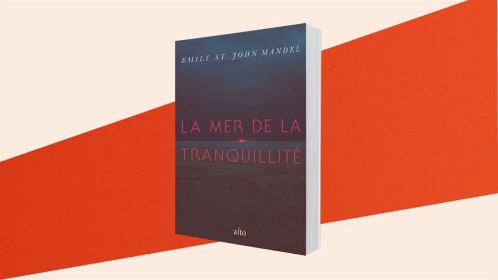 Le roman du mois : La mer de la tranquillité, d’Emily St. John Mandel Le roman du mois : La mer de la tranquillité, d’Emily St. John Mandel