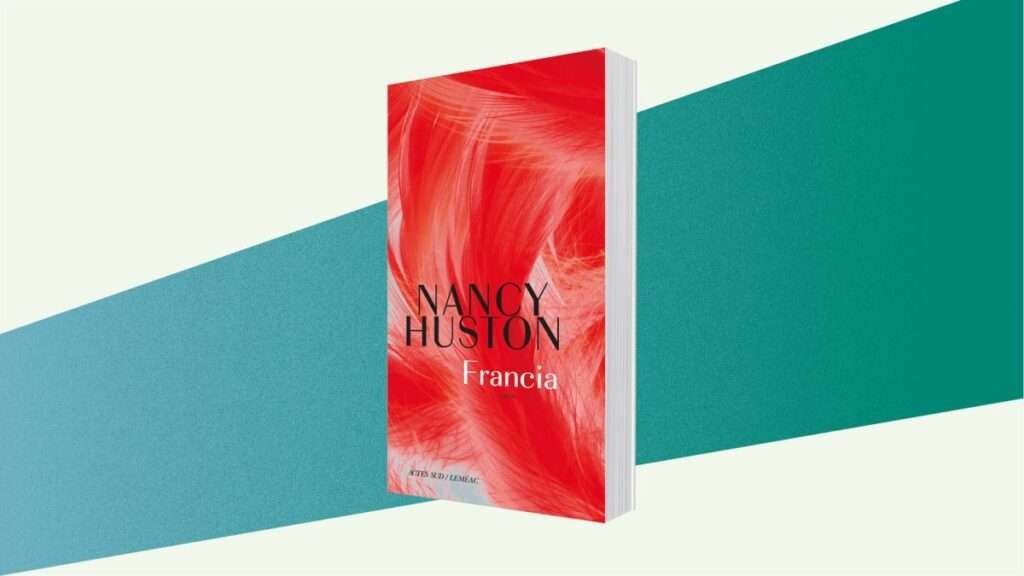 Le roman du mois : Francia, de Nancy Huston Le roman du mois : Francia, de Nancy Huston