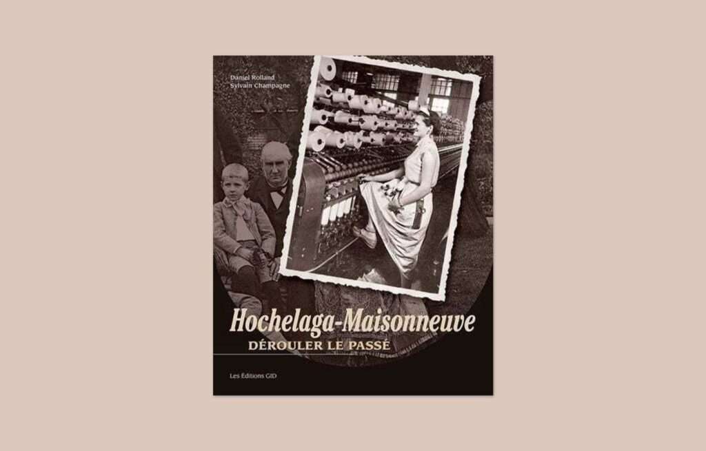 «Hochelaga-Maisonneuve. Dérouler le passé», Daniel Rolland et Sylvain Champagne