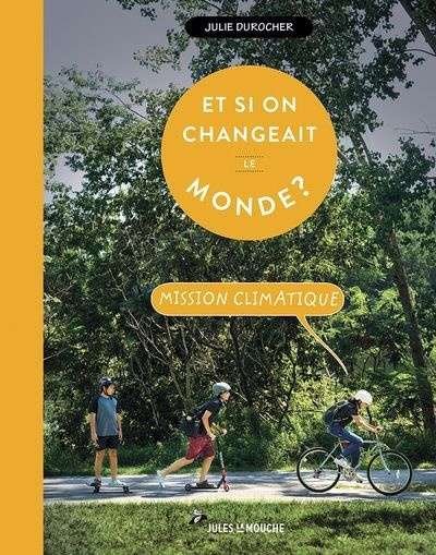 Et si on changeait le monde? Mission climatique
