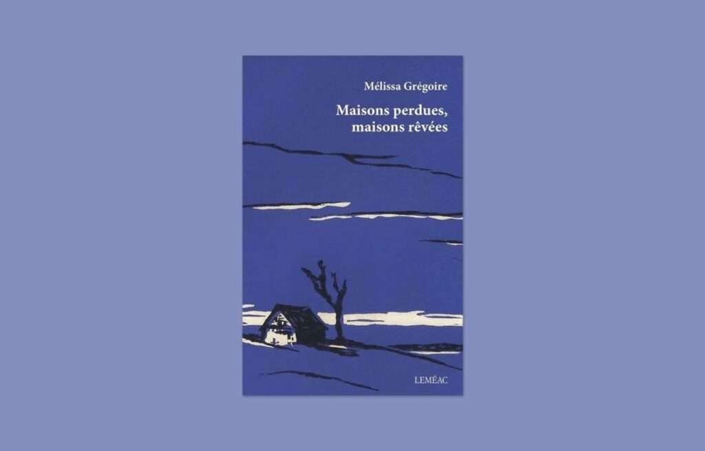 «Maisons perdues, maisons rêvées»: la fenêtre ouverte de Mélissa Grégoire