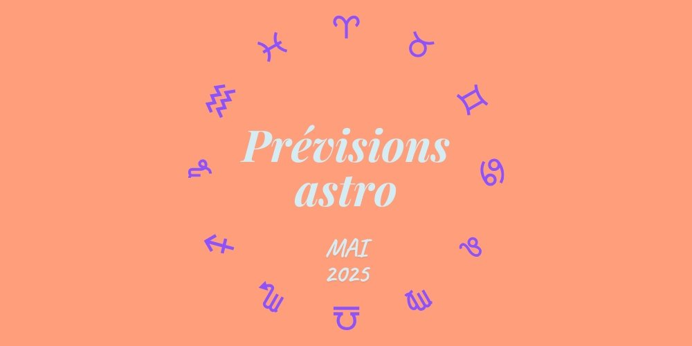 Horoscope : Vos prévisions astrologiques de mai 2025