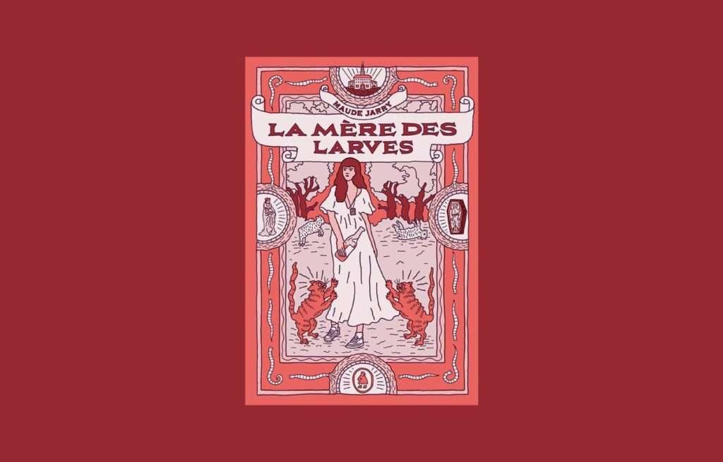 «La mère des larves», Maude Jarry