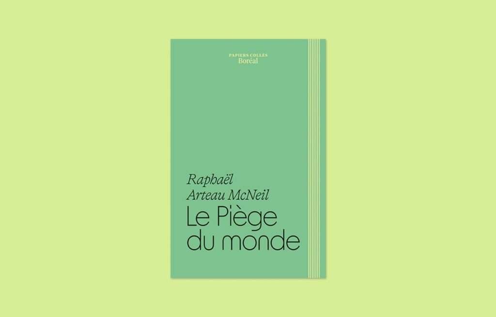 «Le piège du monde», Raphaël Arteau McNeil