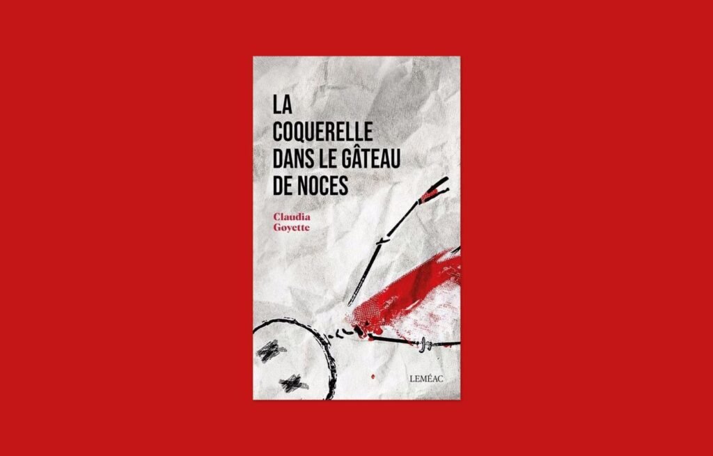 «La coquerelle dans le gâteau de noces», Claudia Goyette