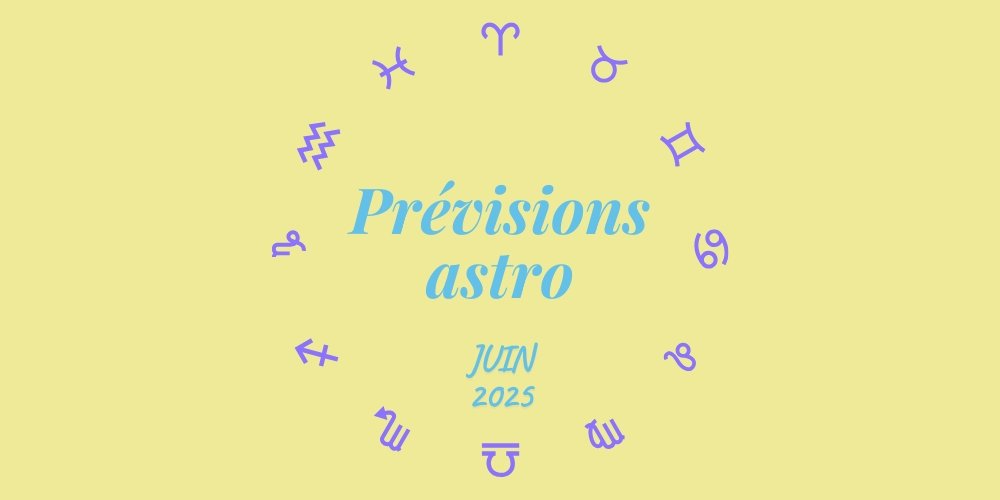 Horoscope : Vos prévisions astrologiques de juin 2025